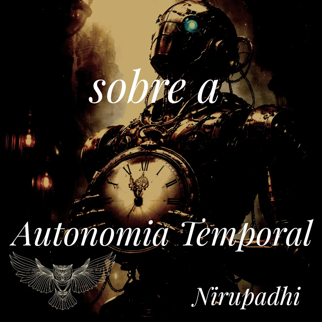 Tratado sobre a Autonomia Temporal: O Controle da Existência Além do Relógio